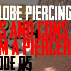 Pros & Cons of Earlobe Piercing by a Piercer. In the Fifth installment I talk about the advantages and disadvantages involved in getting an Ear Lobe Piercing